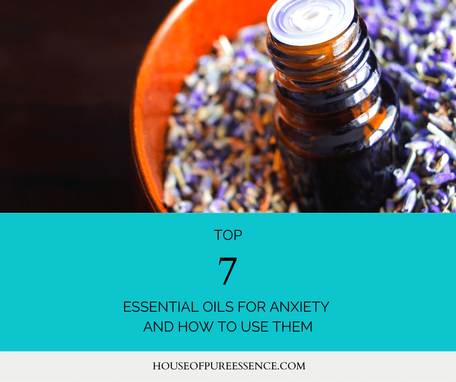 Top 7 Organic Essential Oils for Anxiety and How to Use Them House of