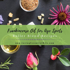Frankincense Oil for Age Spots - Roller Blend Recipes