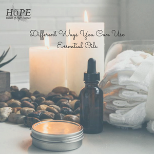HoPE Different Ways You Can Use Essential Oils