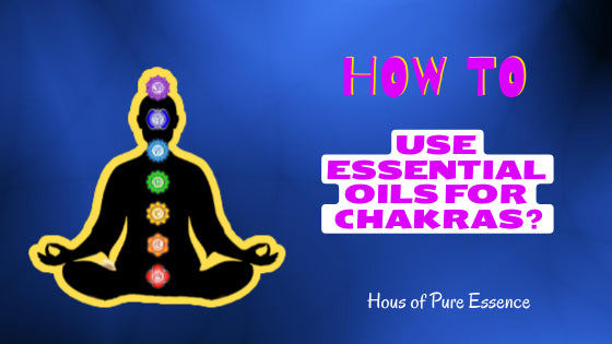 How to Use Essential Oils for Chakra?