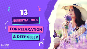 What Are The Essential Oils for Relaxation and Deep Sleep?