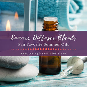 Summer Diffuser Blends - Fan Favorite Summer Essential Oils